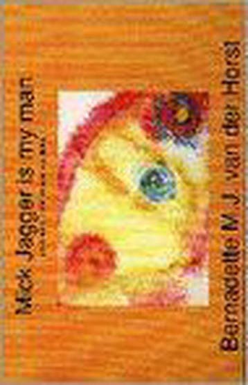Mick Jagger is my man - B.M.J. van der Horst 9789090093253, Verzenden, Gelezen, B.M.J. van der Horst