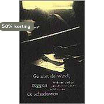Ga met de wind, zeggen de schaduwen 9789053302484, Boeken, Verzenden, Zo goed als nieuw