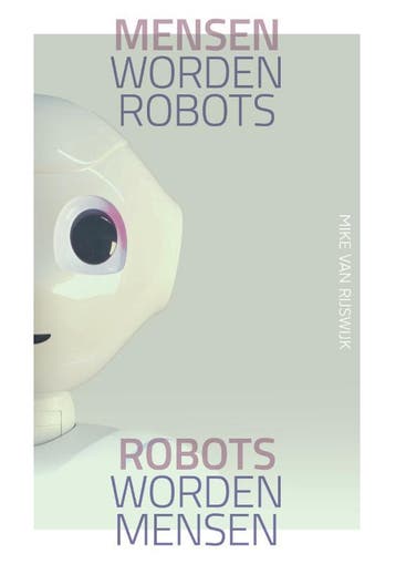 Mensen Worden Robots, Robots Worden Mensen | Mike Rijswijk, Ophalen of Verzenden, Nieuw, Mike Rijswijk