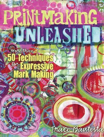 Printmaking Unleashed - Traci Bautista 9781440333910, Verzenden, Zo goed als nieuw, Traci Bautista