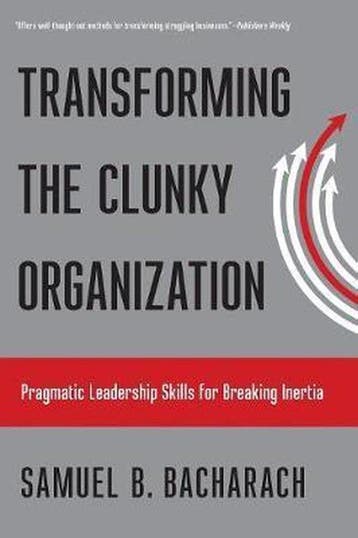 Transforming the Clunky Organization - Samuel B. Bacharach, Verzenden, Gelezen, Samuel B. Bacharach
