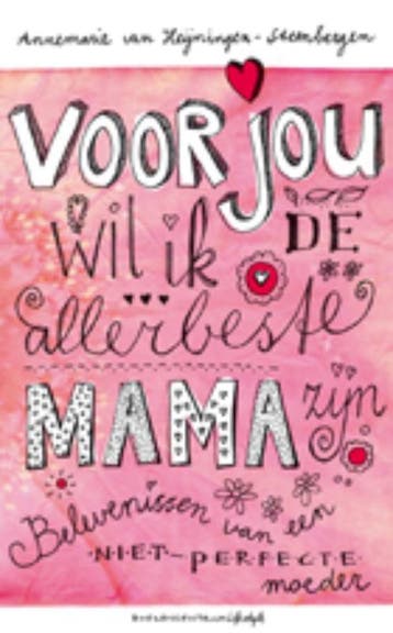 Voor jou wil ik de allerbeste mama zijn 9789023920960, Verzenden, Zo goed als nieuw, Annemarie van Heijningen-Steenbergen