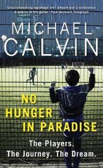 No Hunger In Paradise 9781780896304 Michael Calvin, Verzenden, Zo goed als nieuw, Michael Calvin