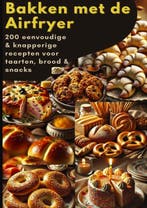 9789403842363 Bakken met de Airfryer: 200 eenvoudige  kna..., Verzenden, Nieuw, Sophie Leclerc