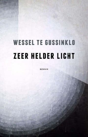 Zeer helder licht - Wessel te Gussinklo 9789082175103, Boeken, Verzenden, Gelezen, Wessel te Gussinklo