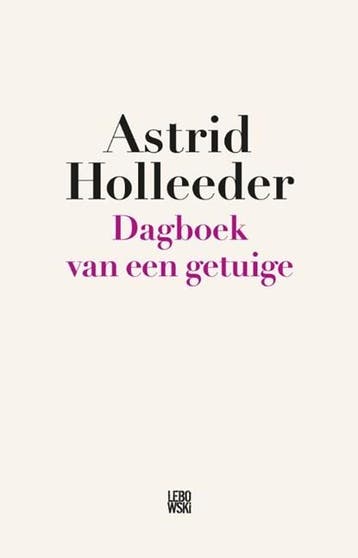 Dagboek van een getuige | 9789048843510 | Astrid Holleeder, Ophalen of Verzenden, Zo goed als nieuw, Astrid Holleeder