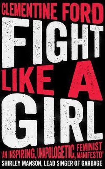 Fight Like A Girl - Clementine Ford 9781786073631, Boeken, Verzenden, Gelezen, Clementine Ford