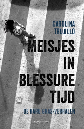 Meisjes in blessuretijd - Carolina Trujillo 9789026338380, Verzenden, Zo goed als nieuw, Carolina Trujillo