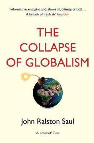 The Collapse of Globalism - John Ralston Saul 9781786494481, Boeken, Verzenden, Gelezen, John Ralston Saul