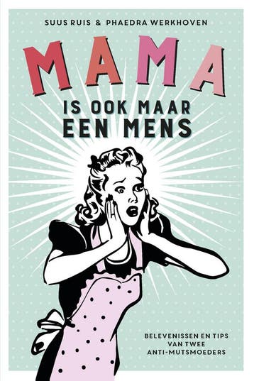 Mama is ook maar een mens - Phaedra Werkhoven 9789021564357, Verzenden, Zo goed als nieuw, Phaedra Werkhoven