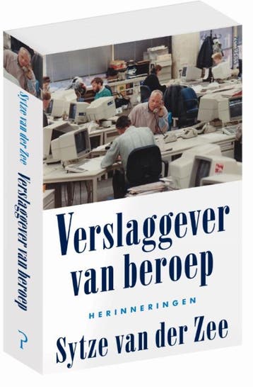 Verslaggever van beroep - Sytze van der Zee 9789044631722, Boeken, Verzenden, Gelezen, Sytze van der Zee