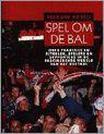 SPEL OM DE BAL           OVER TRADITIES EN RITUELEN, SPELERS, Verzenden, Gelezen, Desmond Morris