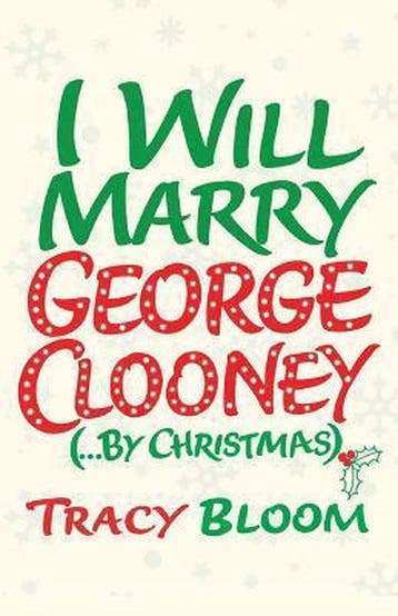 I Will Marry George Clooney (by Christmas) - Tracy Bloom, Verzenden, Zo goed als nieuw, Tracy Bloom