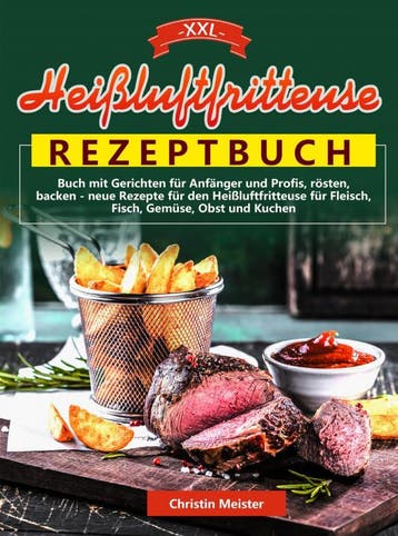 Xxl Heißluftfritteuse Rezeptbuch | Christin Meister | Nieuw, Ophalen of Verzenden, Nieuw, Christin Meister