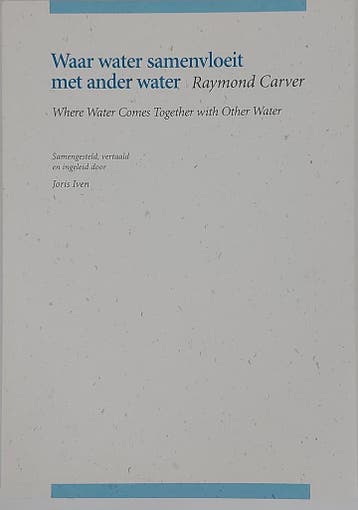 Waar water samenvloeit met ander water 9789491455780, Boeken, Gedichten en Poëzie, Verzenden, Zo goed als nieuw, Raymond Carver