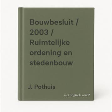 Bouwbesluit / 2003 / Ruimtelijke ordening en stedenbouw, Verzenden, Gelezen, J. Pothuis