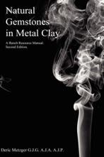 Natural Gemstones in Metal Clay. a Bench Resource Manual, Verzenden, Zo goed als nieuw, Deric Metzger