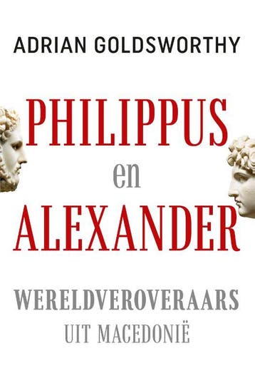 Philippus en Alexander - Adrian Goldsworthy 9789401915427, Boeken, Verzenden, Gelezen, Adrian Goldsworthy