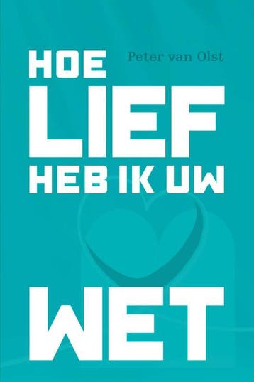 Hoe lief heb ik uw wet! - Peter van Olst 9789087188184, Verzenden, Zo goed als nieuw, Peter van Olst