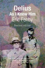 Delius As I Knew Him 9781916116603 Eric Fenby, Verzenden, Zo goed als nieuw, Eric Fenby