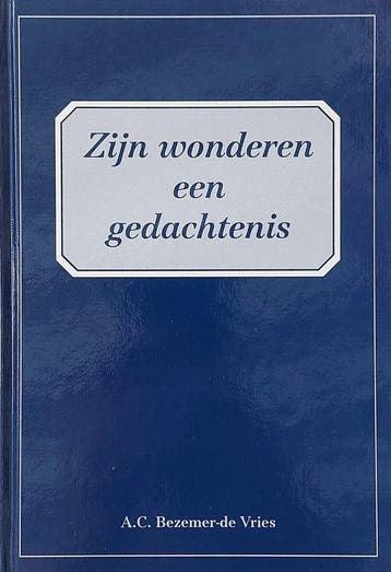 Zijn wonderen een gedachtenis - A.C. Bezemer- de Vries, Boeken, Verzenden, Zo goed als nieuw, A.C. Bezemer- de Vries