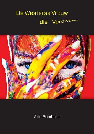De Westerse vrouw die verdween - Arie Bombarie 9789464813043, Verzenden, Zo goed als nieuw, Arie Bombarie