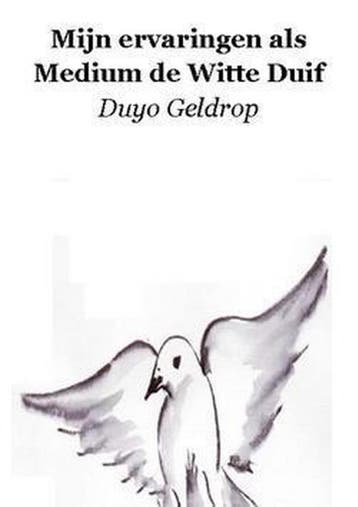 MIJN ERVARINGEN ALS MEDIUM DE WITTE DUIF - GELDROP, Verzenden, Gelezen, GELDROP