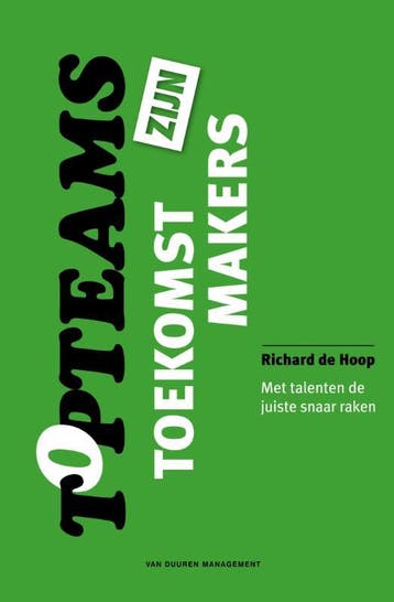 Topteams zijn toekomstmakers - Richard de Hoop 9789089652317, Verzenden, Zo goed als nieuw, Richard de Hoop