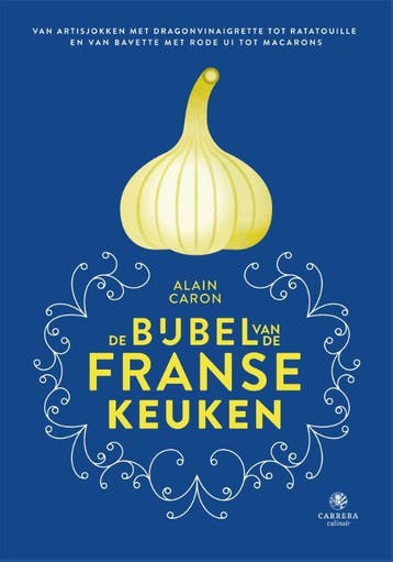 De bijbel van de Franse keuken - Alain Caron 9789048844920, Boeken, Verzenden, Zo goed als nieuw, Alain Caron