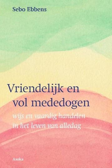 Vriendelijk en vol mededogen | 9789056704308 | Sebo Ebbens, Ophalen of Verzenden, Zo goed als nieuw, Sebo Ebbens