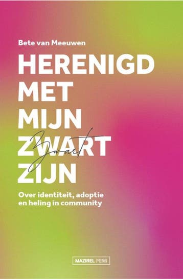 9789464565997 Herenigd met mijn Zwart zijn, Boeken, Verzenden, Nieuw, Bete van Meeuwen