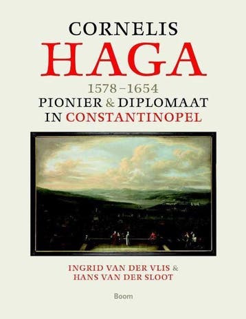 Cornelis Haga (1578-1654) - Diplomaat & pionier in Istanbul, Verzenden, Nieuw
