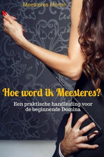 9789465010939 Hoe word ik Meesteres? Meesteres Moriah, Verzenden, Nieuw, Meesteres Moriah