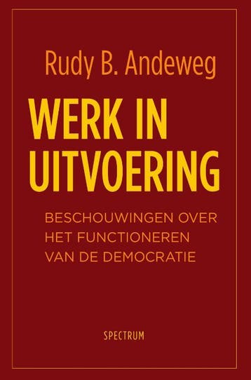 Werk in uitvoering - Rudy B. Andeweg 9789000361595, Verzenden, Zo goed als nieuw, Rudy B. Andeweg