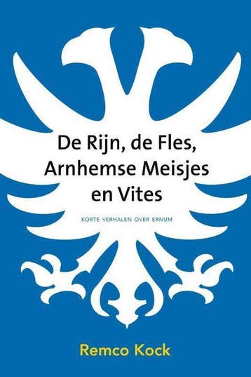 9789492411334 De Rijn, de fles, Arnhemse meisjes en Vites, Verzenden, Zo goed als nieuw, Remco Kock
