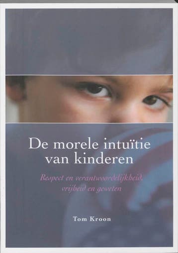 De morele intuïtie van kinderen - T. Kroon 9789066656871, Verzenden, Zo goed als nieuw, T. Kroon