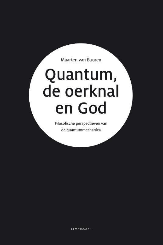 Quantum, de oerknal en God 9789047712084 Maarten Van Buuren, Boeken, Filosofie, Gelezen, Verzenden