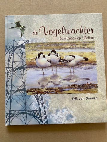 Erik van Ommen - De Vogelwachter  Kunstenaar op Rottum NIEUW, Verzenden, Zo goed als nieuw, Vogels