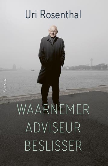 Waarnemer, adviseur, beslisser - Uri Rosenthal 9789044634730, Verzenden, Zo goed als nieuw, Uri Rosenthal
