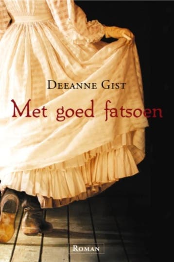Met goed fatsoen 9789029719575 Deeanne Gist, Boeken, Verzenden, Zo goed als nieuw, Deeanne Gist