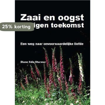 Zaai en oogst je eigen toekomst - D. Ildiz-Sturmer, Verzenden, Gelezen, D. Ildiz-Sturmer