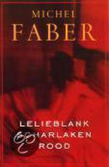 Lelieblank, scharlaken rood - Michel Faber 9789057591457, Verzenden, Gelezen, Michel Faber