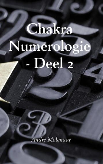 Chakra numerologie / Deel 2 - André Molenaar 9789402160154, Boeken, Verzenden, Zo goed als nieuw, André Molenaar