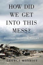 How Did We Get into This Mess? 9781784783624 George Monbiot, Verzenden, Zo goed als nieuw, George Monbiot