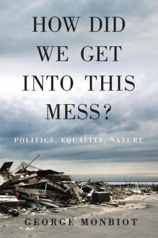 How Did We Get into This Mess? 9781784783624 George Monbiot, Boeken, Taal | Engels, Zo goed als nieuw, Verzenden