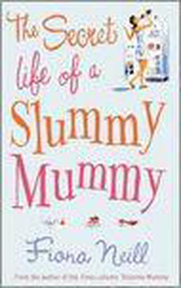 SECRET LIFE OF A SLUMMY MUMMY 9781846051104 Fiona Neill, Verzenden, Gelezen, Fiona Neill