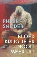 Bloed krijg je er nooit meer uit 9789025447762, Boeken, Verzenden, Gelezen, Philip Snijder