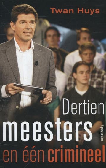 Dertien meesters en een crimineel - Twan Huys 9789000314942, Verzenden, Gelezen, Twan Huys