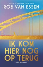 Ik kom hier nog op terug 9789025477196 Rob van Essen, Boeken, Romans, Verzenden, Zo goed als nieuw, Rob van Essen