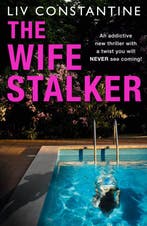 The Wife Stalker An addictive new psychological crime, Verzenden, Zo goed als nieuw, Liv Constantine